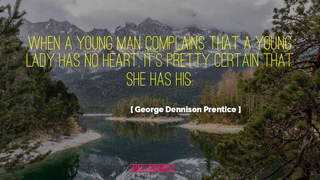George Dennison Prentice Quotes: When a young man complains
