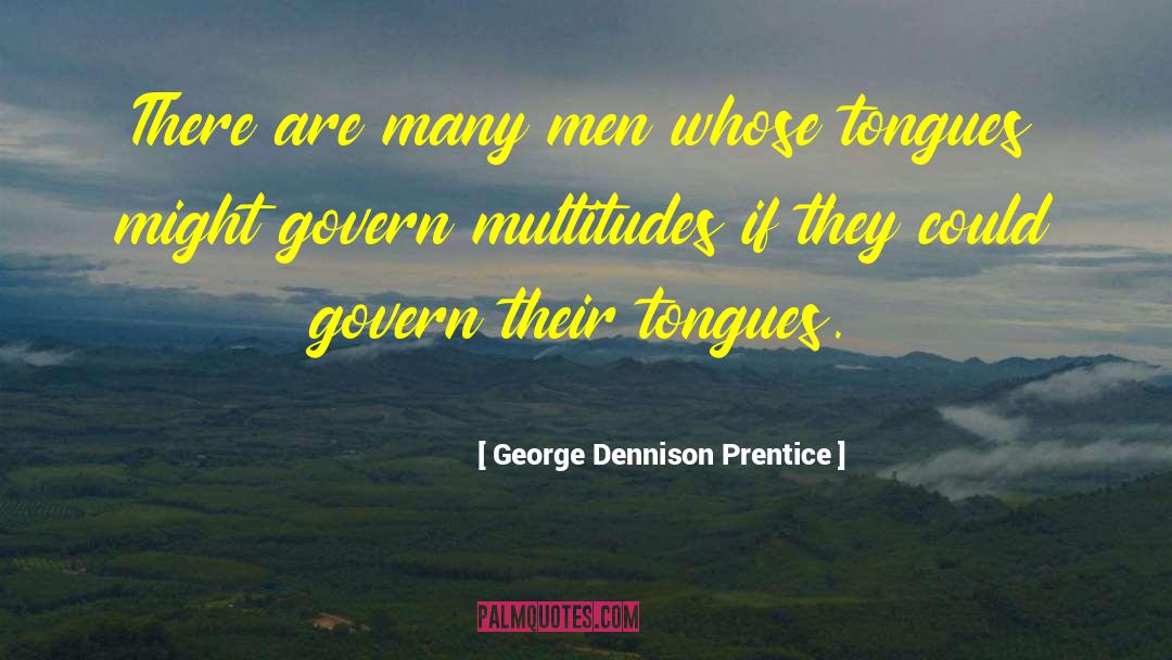 George Dennison Prentice Quotes: There are many men whose