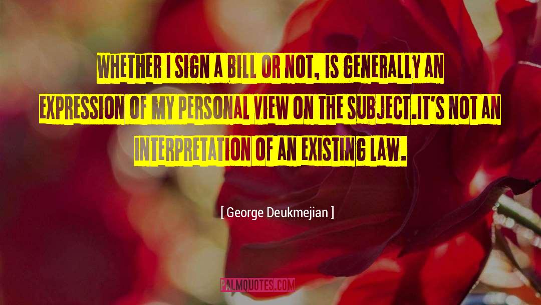 George Deukmejian Quotes: Whether I sign a bill