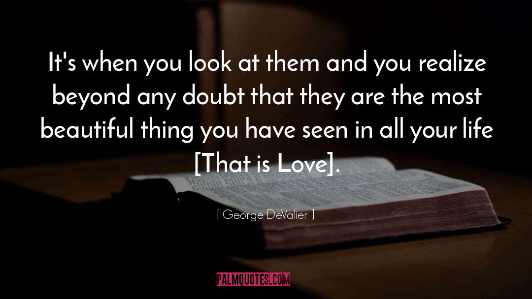 George DeValier Quotes: It's when you look at