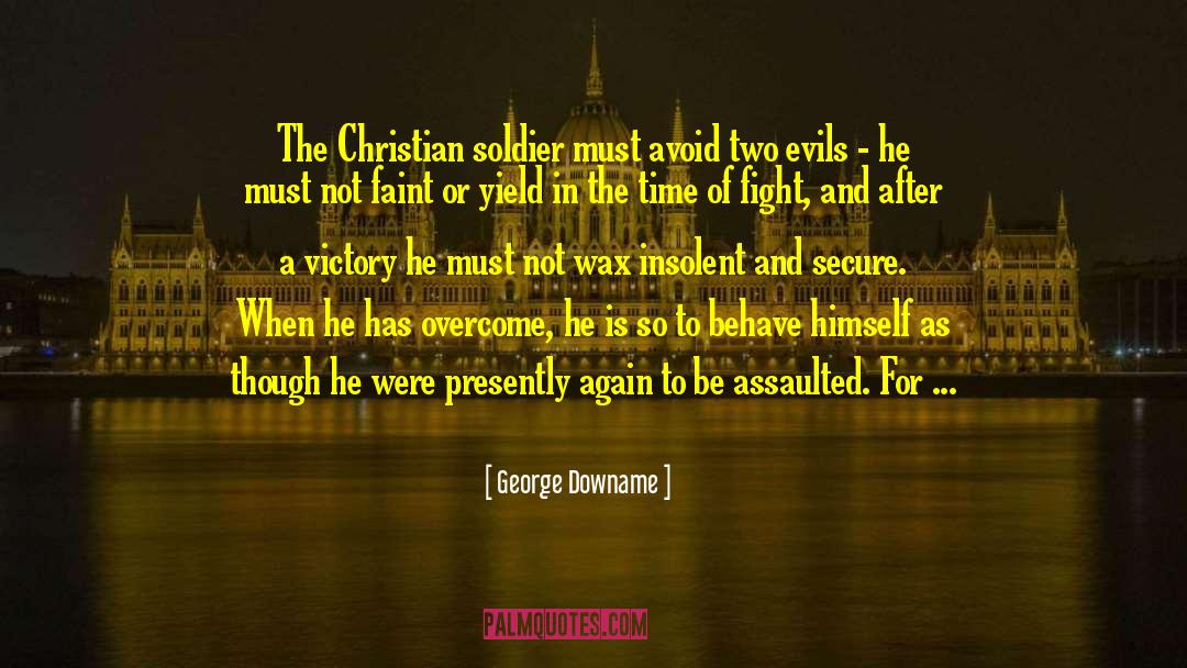 George Downame Quotes: The Christian soldier must avoid