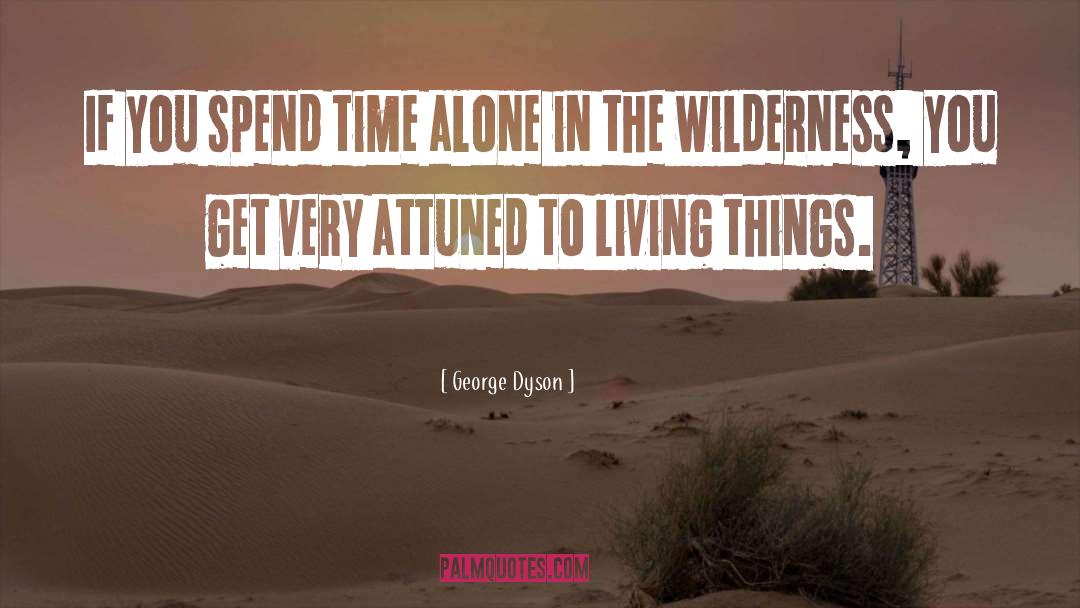 George Dyson Quotes: If you spend time alone