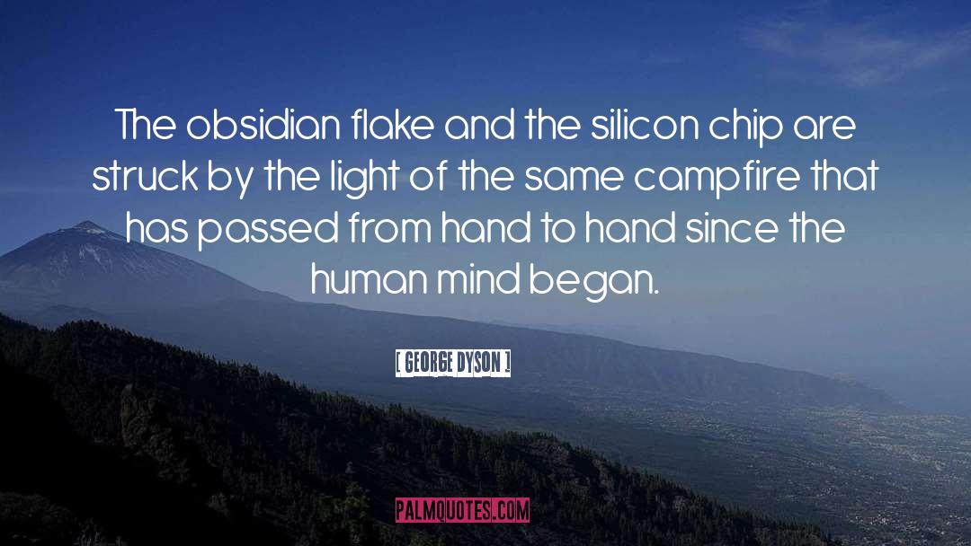 George Dyson Quotes: The obsidian flake and the