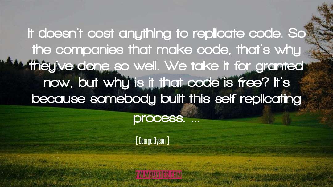George Dyson Quotes: It doesn't cost anything to