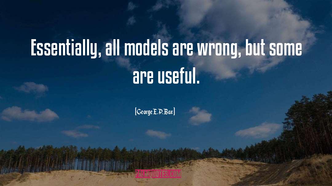 George E.P. Box Quotes: Essentially, all models are wrong,