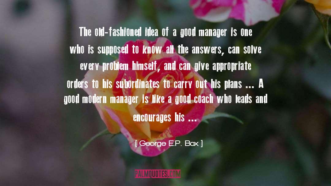 George E.P. Box Quotes: The old-fashioned idea of a