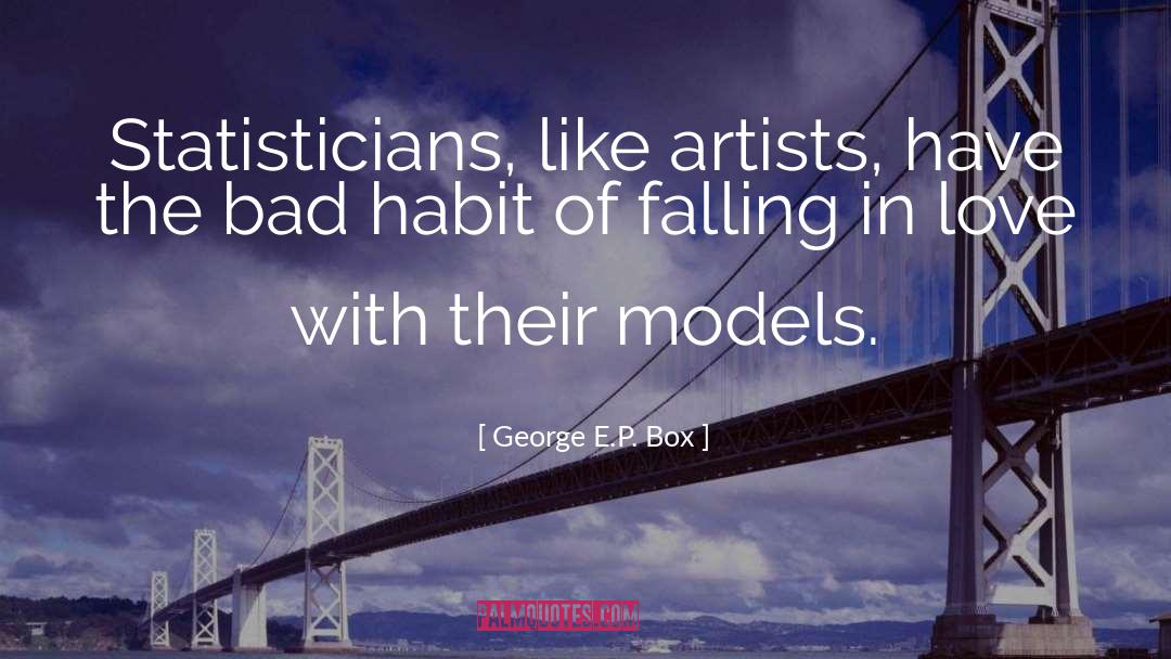 George E.P. Box Quotes: Statisticians, like artists, have the