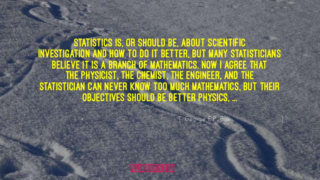 George E.P. Box Quotes: Statistics is, or should be,