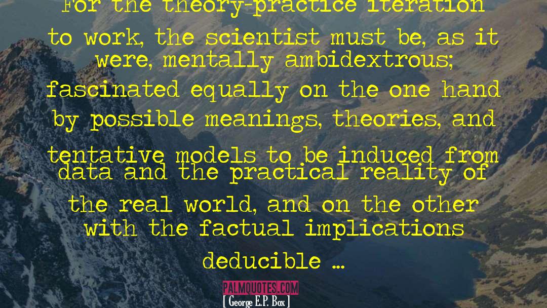 George E.P. Box Quotes: For the theory-practice iteration to