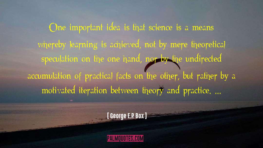 George E.P. Box Quotes: One important idea is that