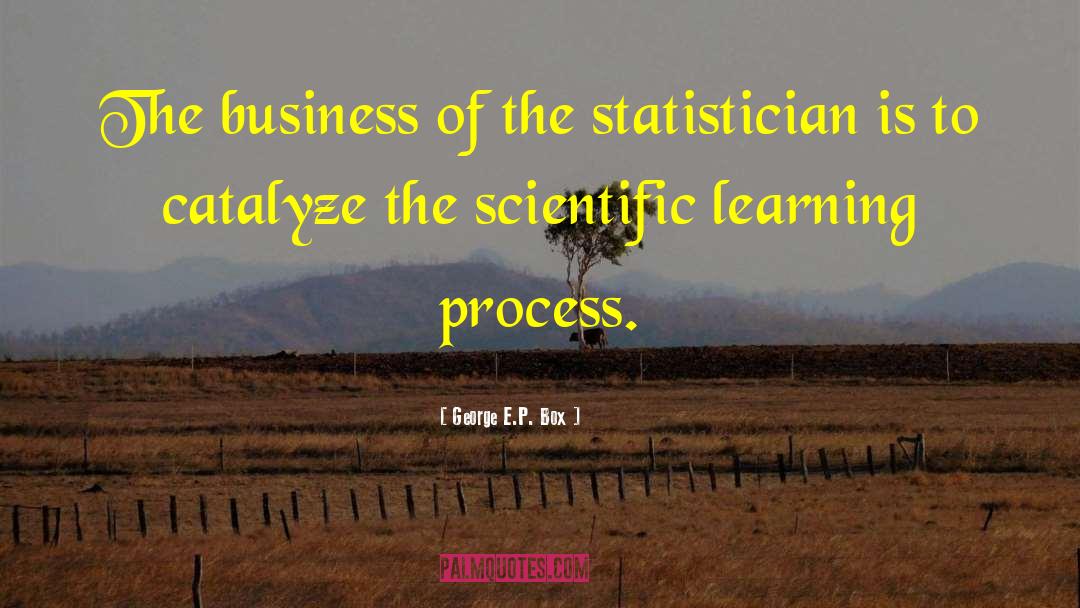 George E.P. Box Quotes: The business of the statistician