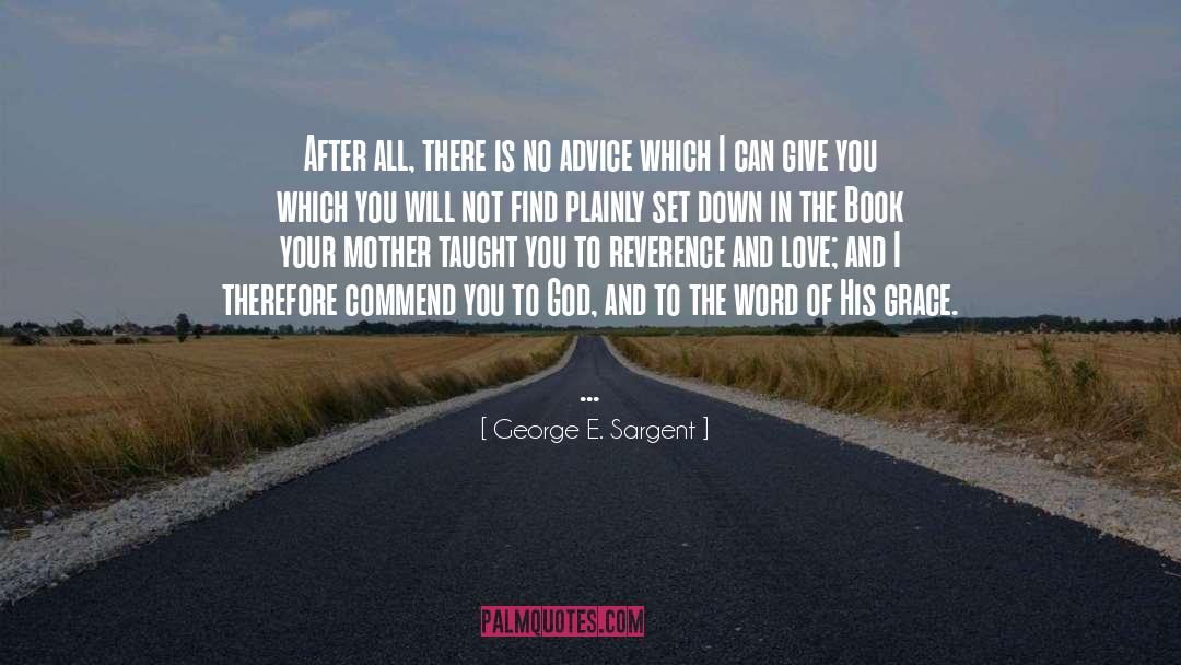 George E. Sargent Quotes: After all, there is no