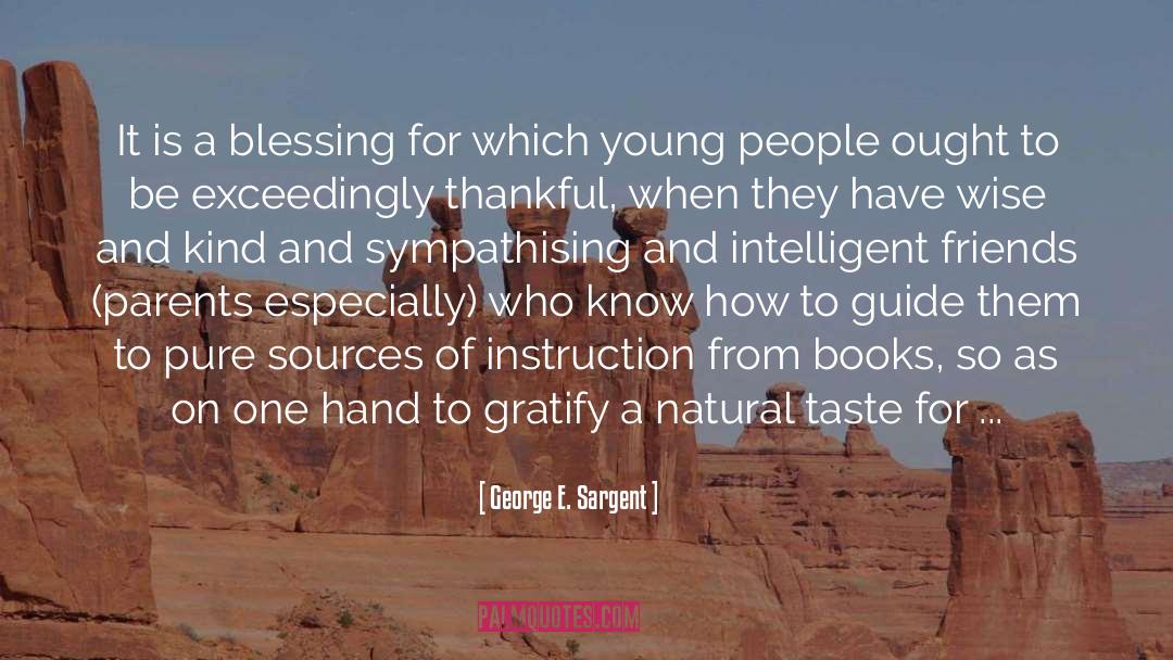 George E. Sargent Quotes: It is a blessing for