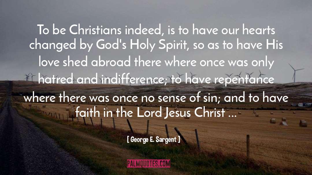 George E. Sargent Quotes: To be Christians indeed, is