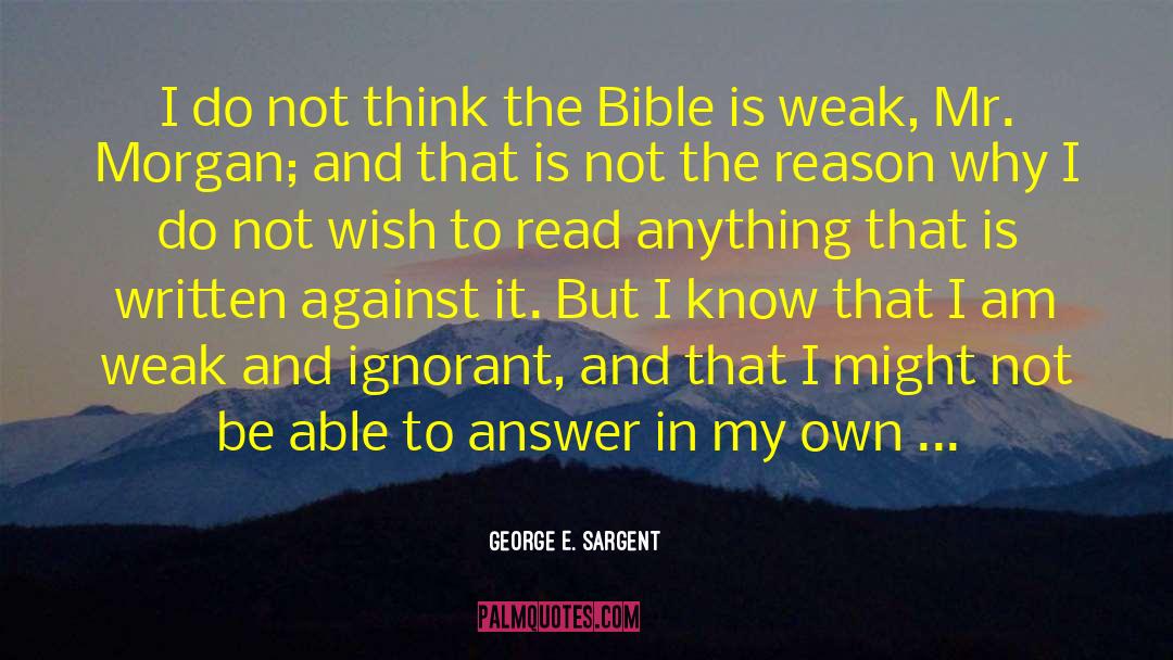 George E. Sargent Quotes: I do not think the