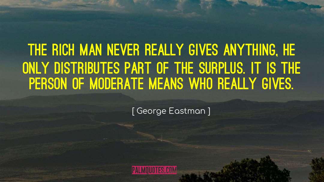 George Eastman Quotes: The rich man never really