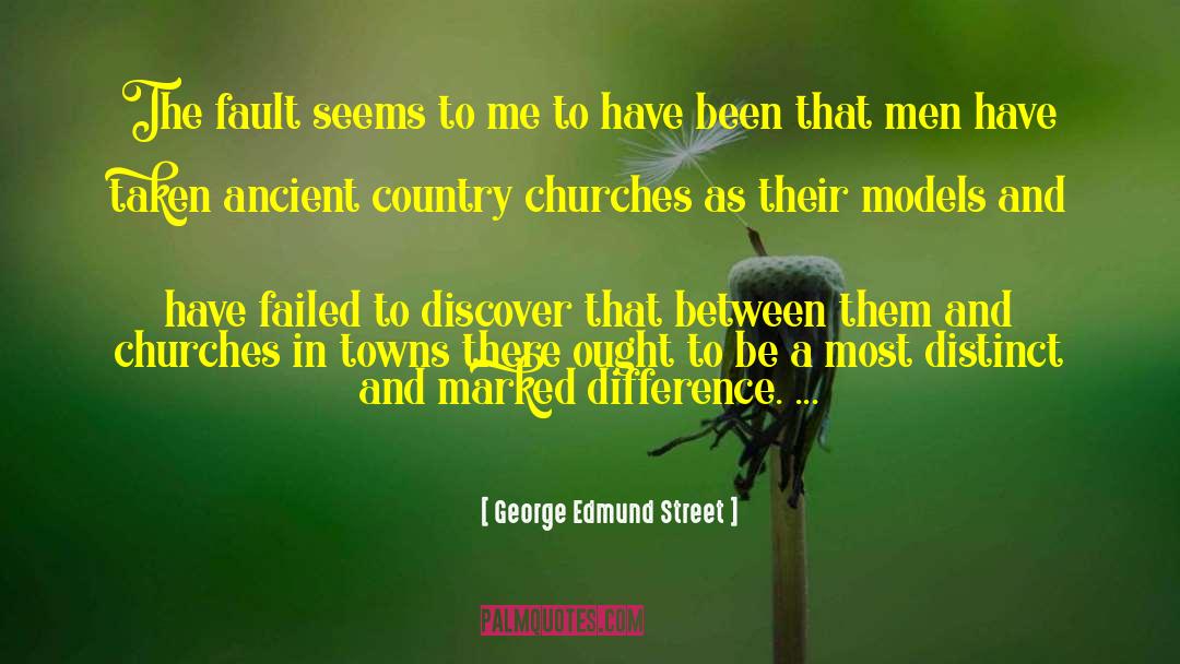 George Edmund Street Quotes: The fault seems to me