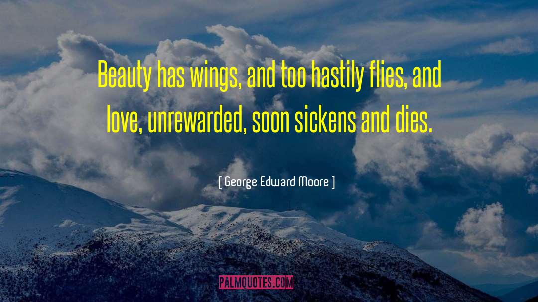 George Edward Moore Quotes: Beauty has wings, and too