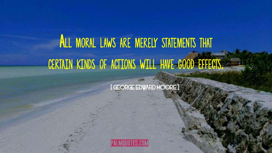 George Edward Moore Quotes: All moral laws are merely