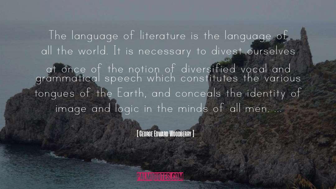 George Edward Woodberry Quotes: The language of literature is