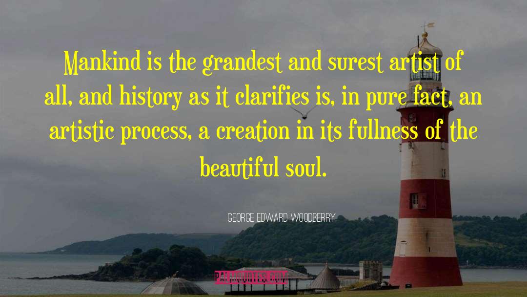 George Edward Woodberry Quotes: Mankind is the grandest and