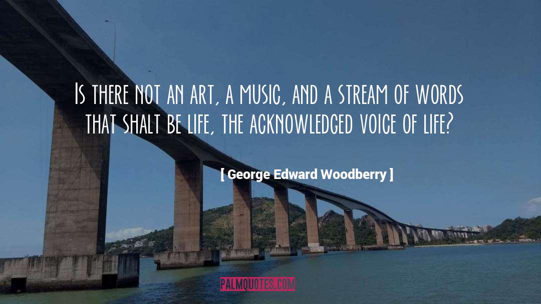 George Edward Woodberry Quotes: Is there not an art,