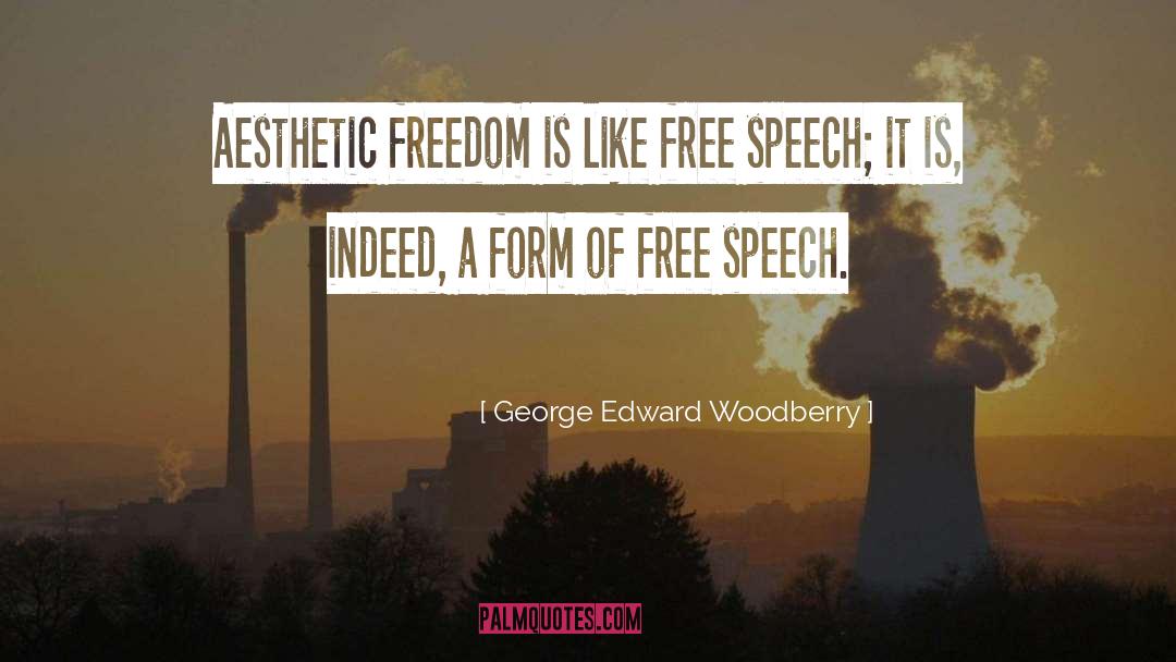 George Edward Woodberry Quotes: Aesthetic freedom is like free