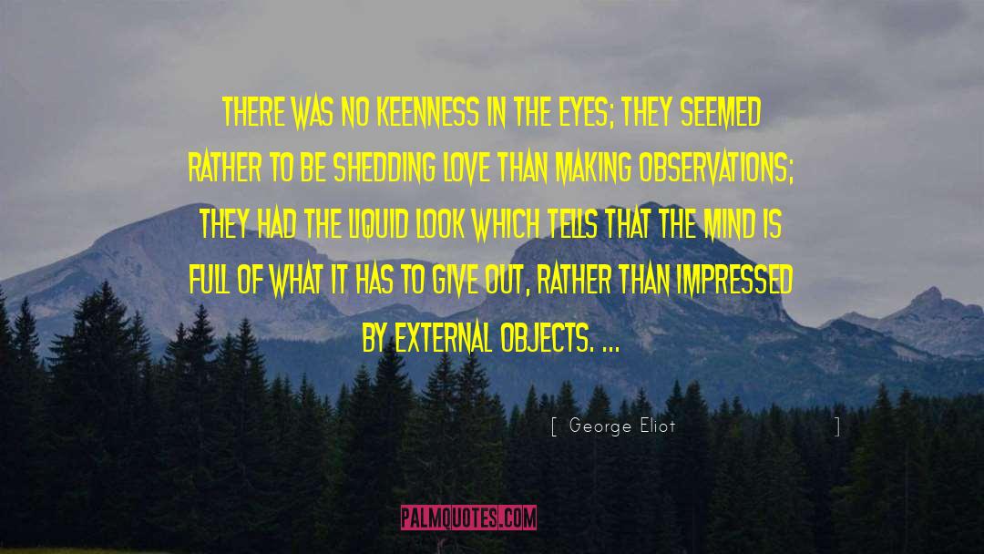 George Eliot Quotes: There was no keenness in