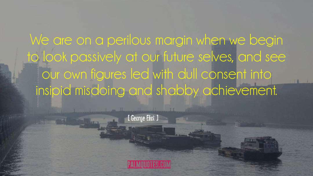 George Eliot Quotes: We are on a perilous