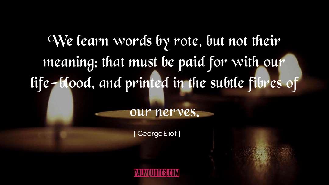 George Eliot Quotes: We learn words by rote,