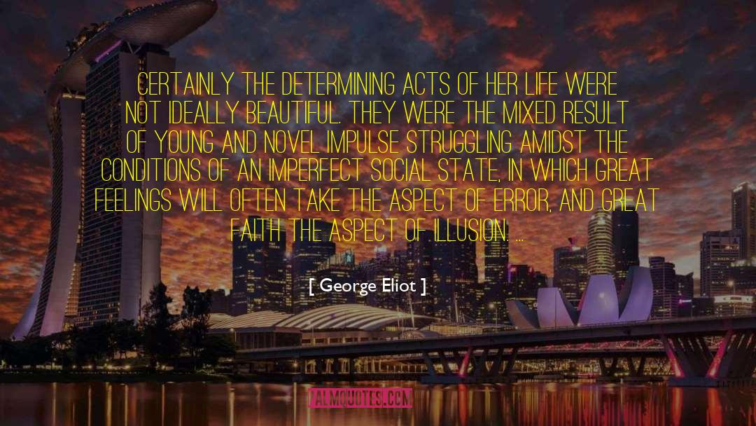 George Eliot Quotes: Certainly the determining acts of