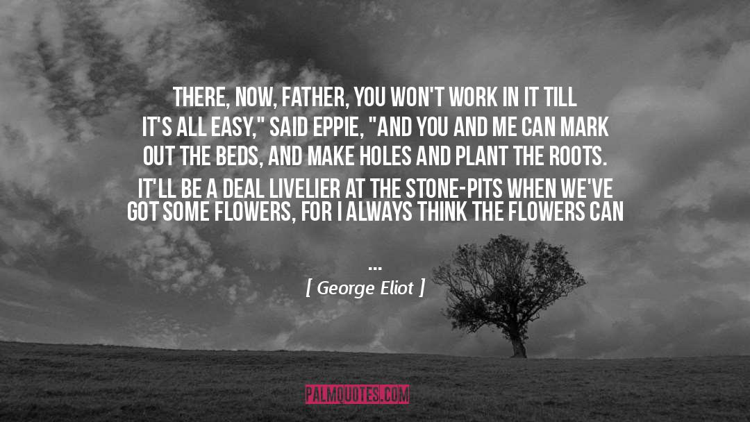 George Eliot Quotes: There, now, father, you won't