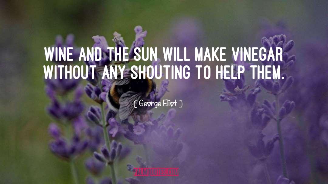 George Eliot Quotes: Wine and the sun will