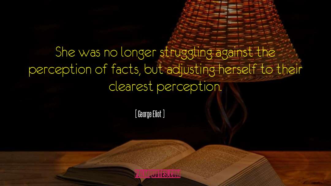 George Eliot Quotes: She was no longer struggling