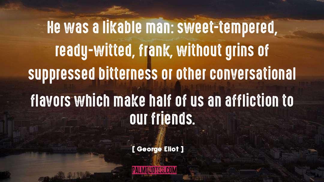 George Eliot Quotes: He was a likable man: