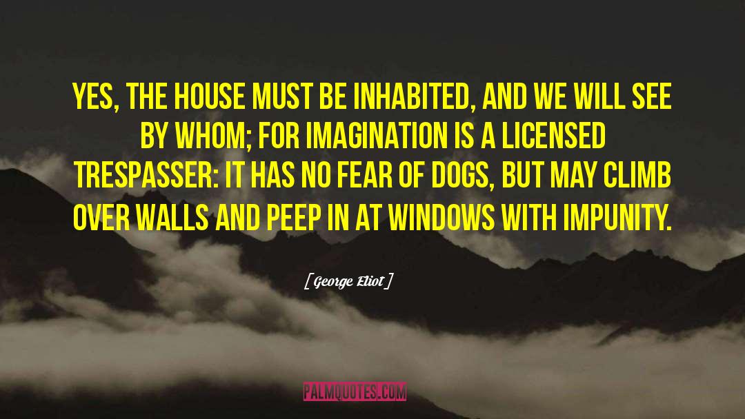 George Eliot Quotes: Yes, the house must be