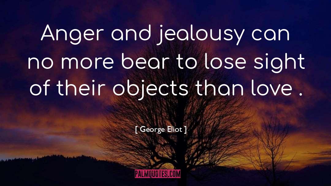 George Eliot Quotes: Anger and jealousy can no