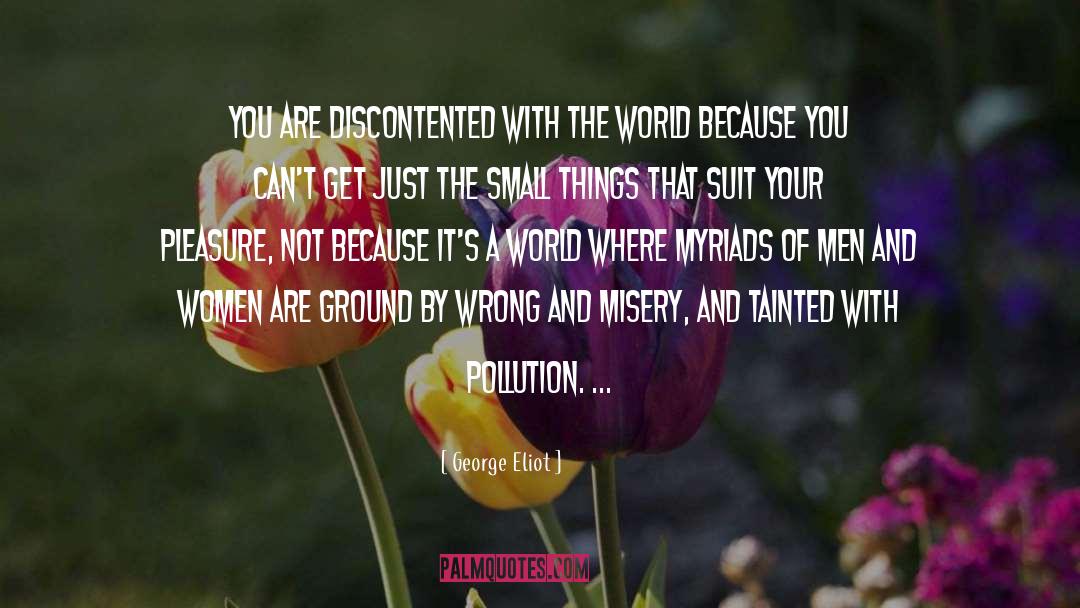 George Eliot Quotes: You are discontented with the