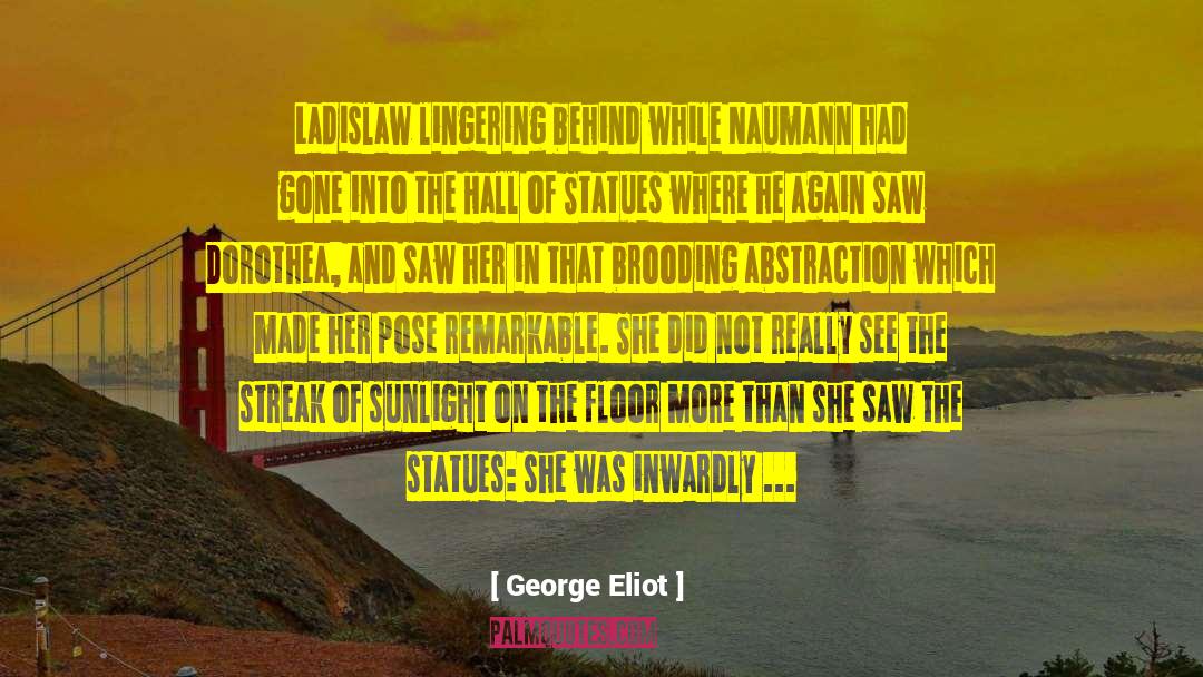 George Eliot Quotes: Ladislaw lingering behind while Naumann