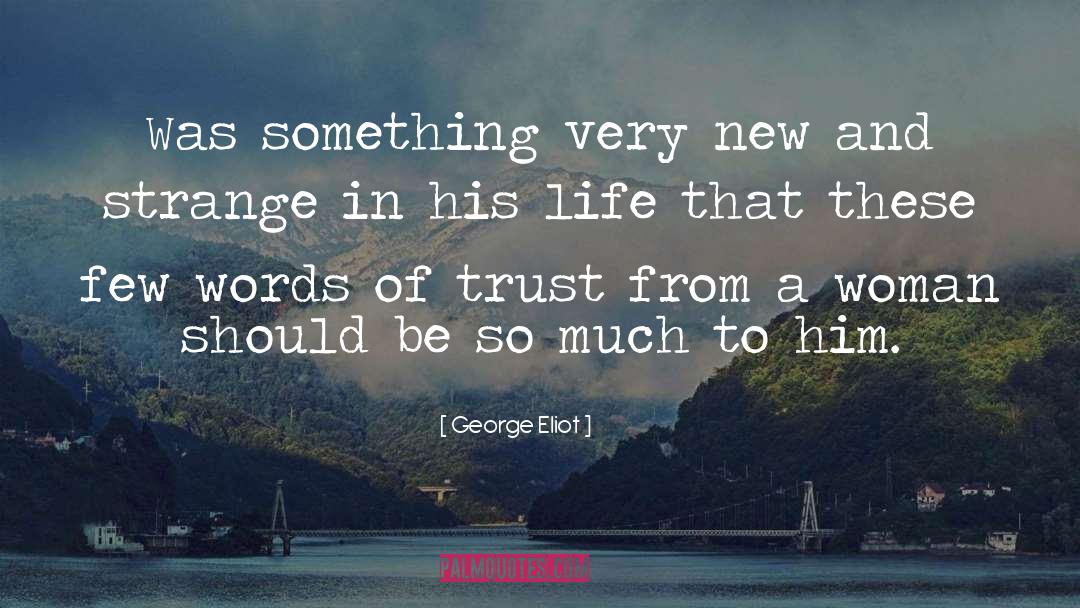 George Eliot Quotes: Was something very new and