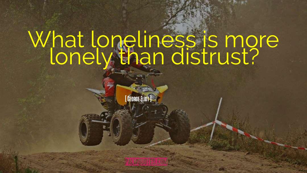 George Eliot Quotes: What loneliness is more lonely