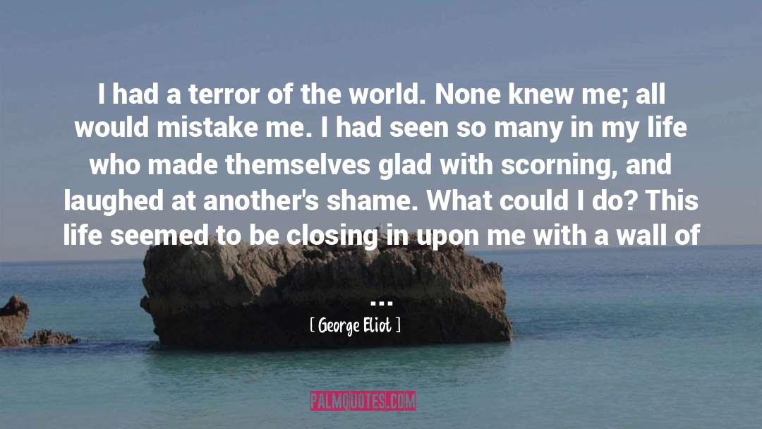 George Eliot Quotes: I had a terror of