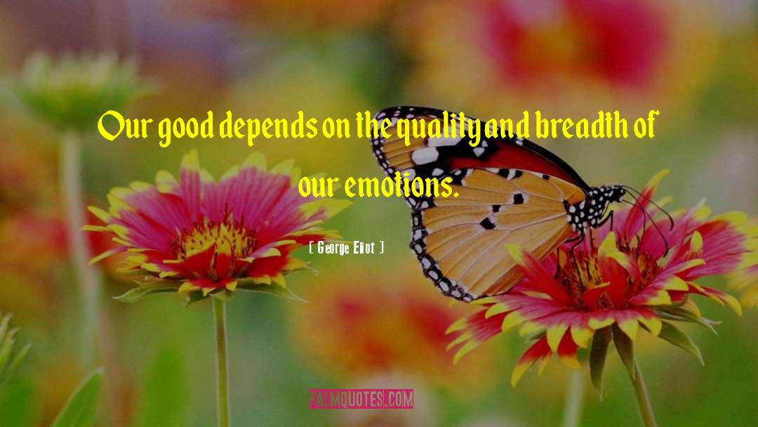 George Eliot Quotes: Our good depends on the
