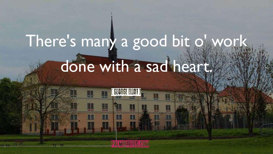 George Eliot Quotes: There's many a good bit