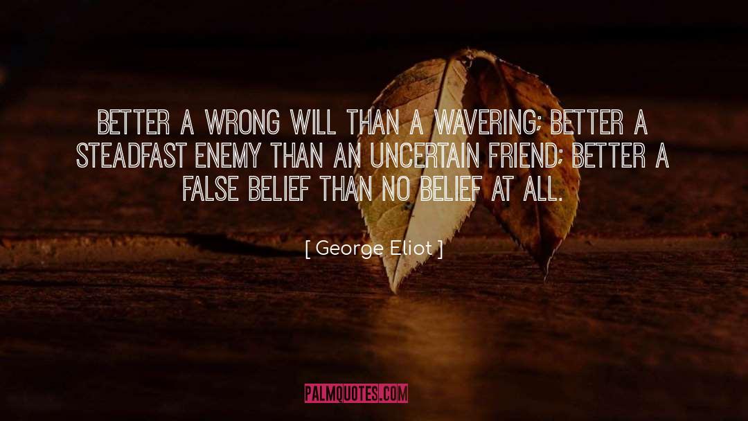 George Eliot Quotes: Better a wrong will than