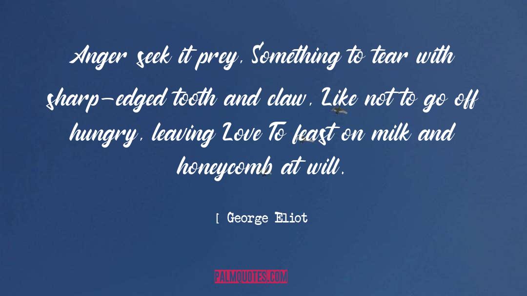 George Eliot Quotes: Anger seek it prey,<br> Something