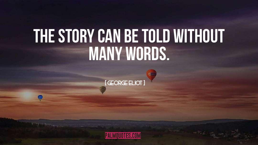 George Eliot Quotes: The story can be told