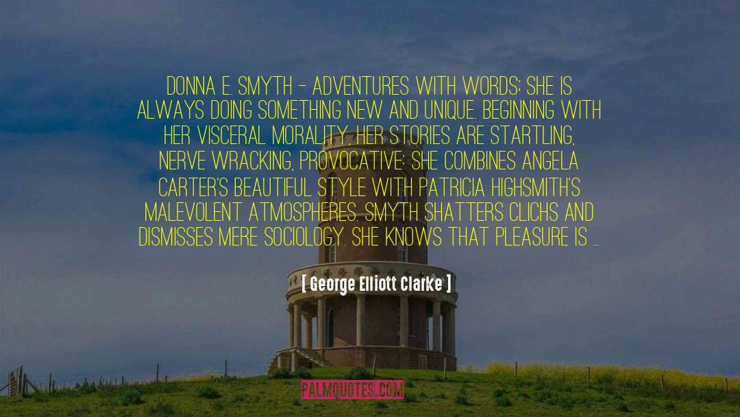 George Elliott Clarke Quotes: Donna E. Smyth - adventures