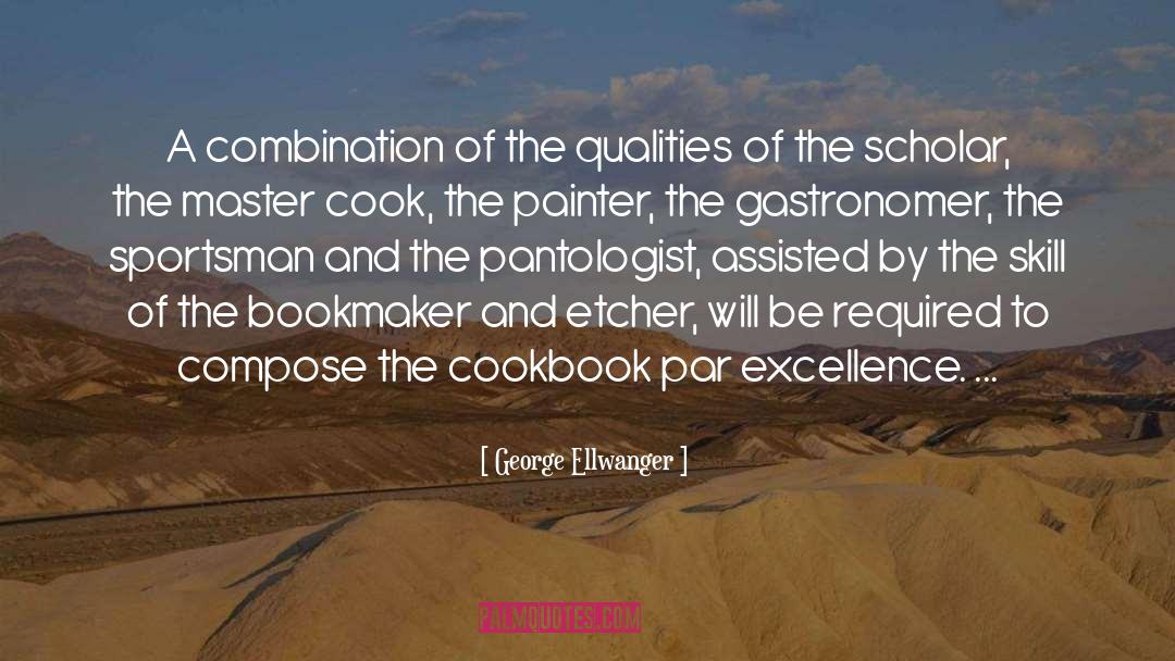 George Ellwanger Quotes: A combination of the qualities