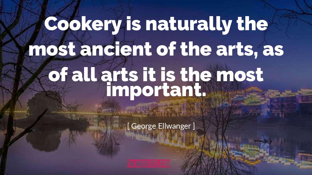 George Ellwanger Quotes: Cookery is naturally the most